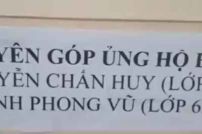 QUYÊN GÓP HỖ TRỢ GIA ĐÌNH CÓ EM NGUYỄN CHẤN HUY LỚP 6A VÀ EM ĐINH PHONG VŨ LỚP 6B BỊ TAI NẠN